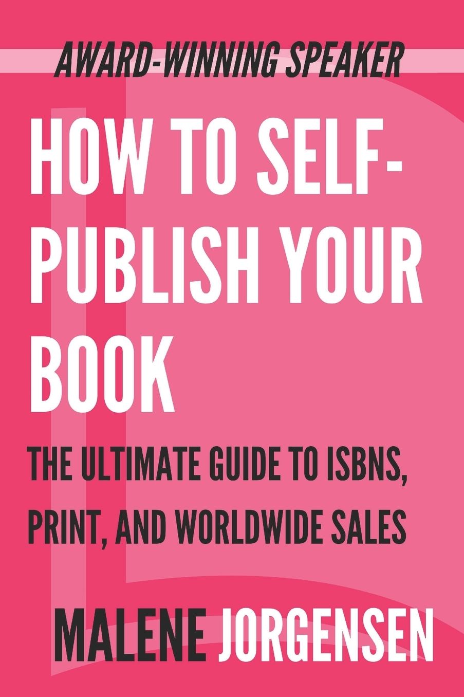 How to Self-Publish Your Book: The Ultimate Guide to ISBNs, Print and Worldwide Sales