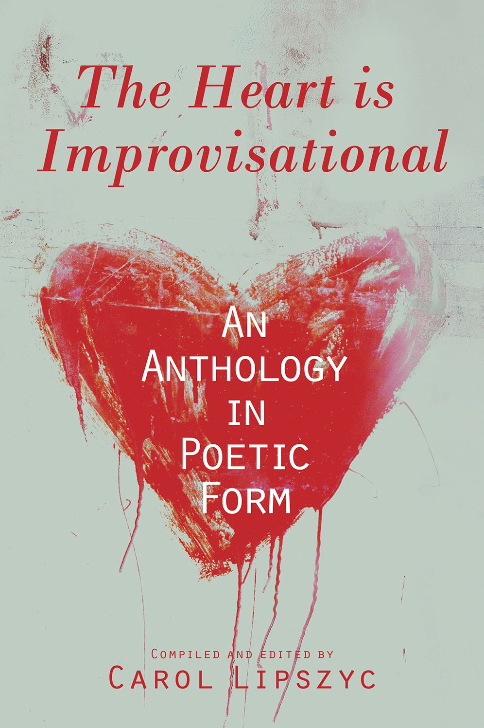 The Heart Is Improvisational: An Anthology in Poetic Form