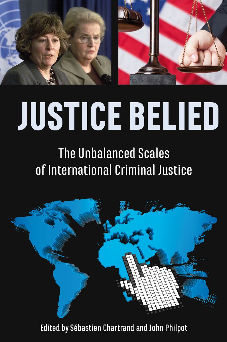 Justice Belied: The Unbalanced Scales of International Criminal Justice