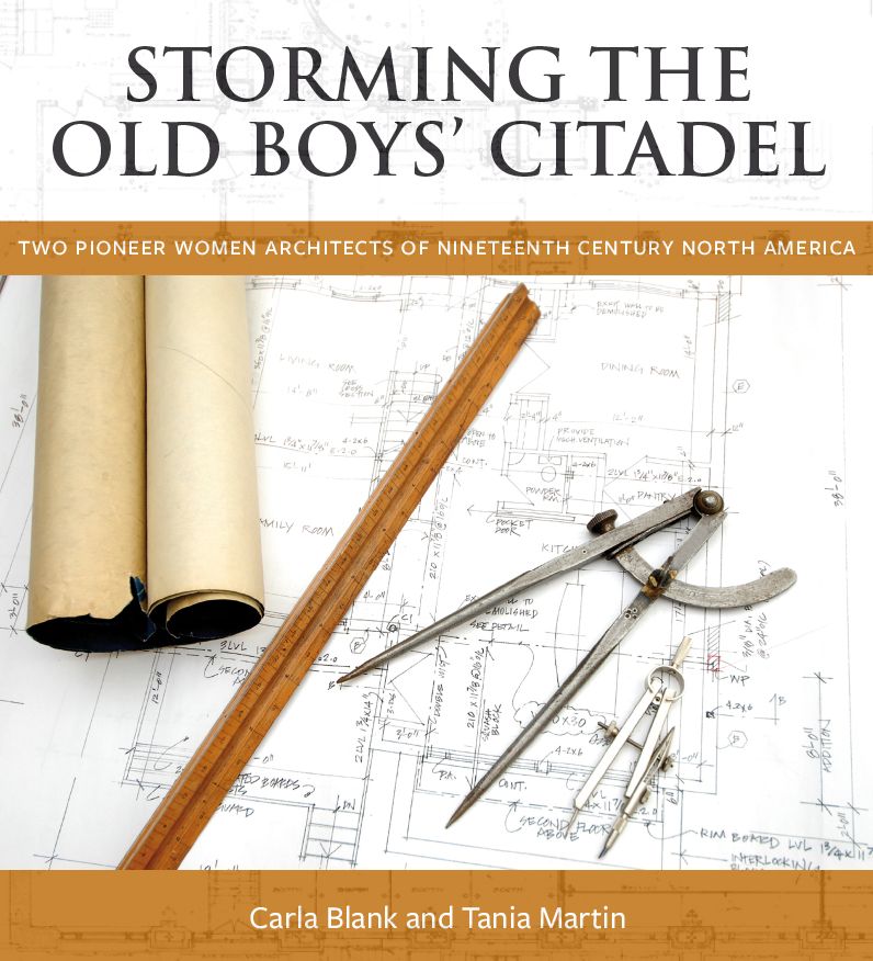 Storming the Old Boys' Citadel: Two Pioneer Women Architects of Nineteenth Century North America