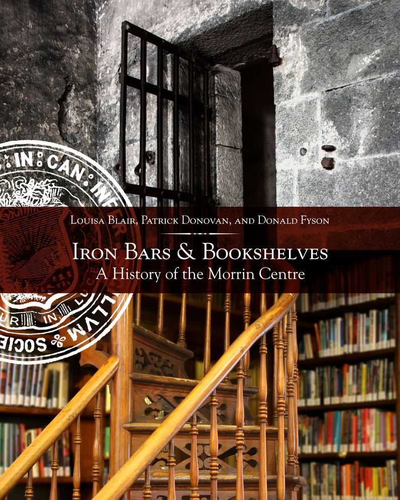 Iron Bars And Bookshelves: A History of the Morrin Centre