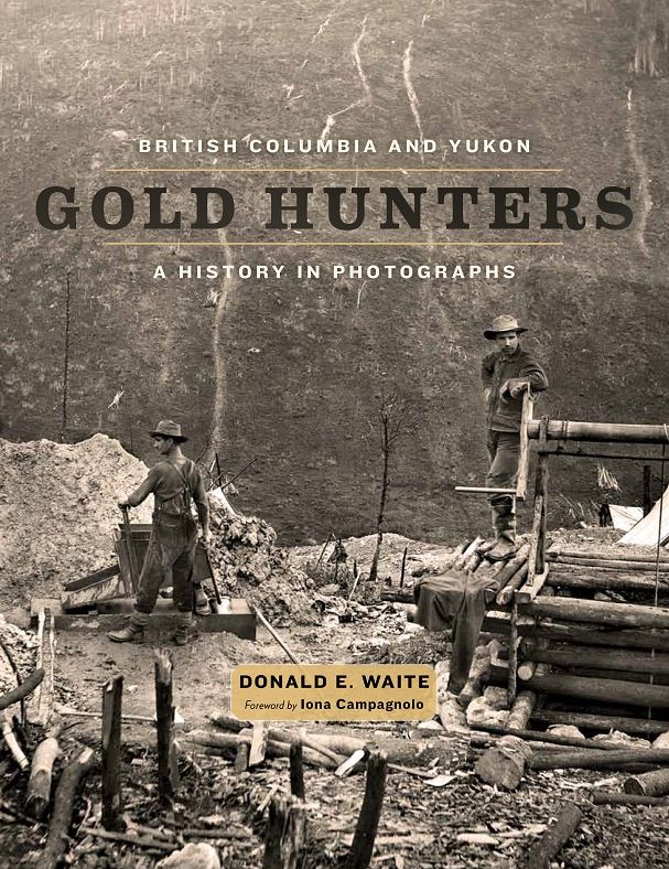 British Columbia and Yukon Gold Hunters: A History in Photographs