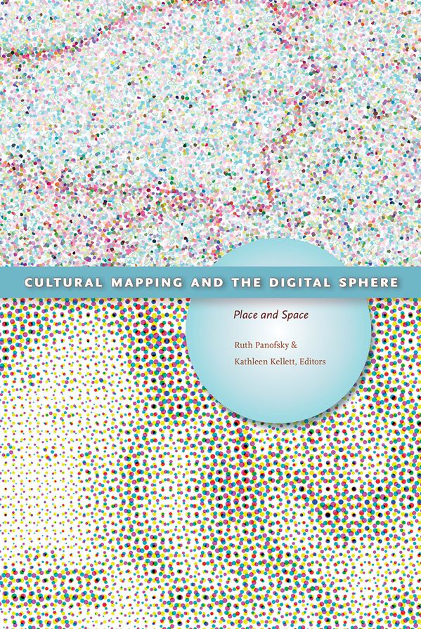 Cultural Mapping and the Digital Sphere: Place and Space