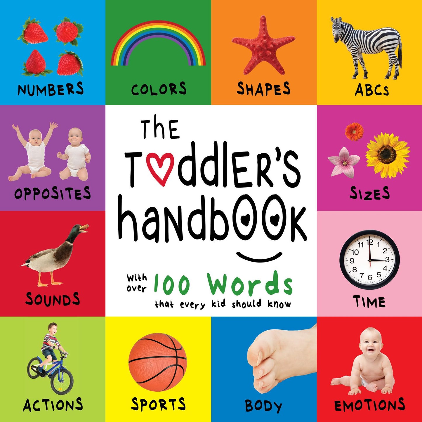 The Toddler's Handbook: Numbers, Colors, Shapes, Sizes, ABC Animals, Opposites, and Sounds, with over 100 Words that every Kid should Know