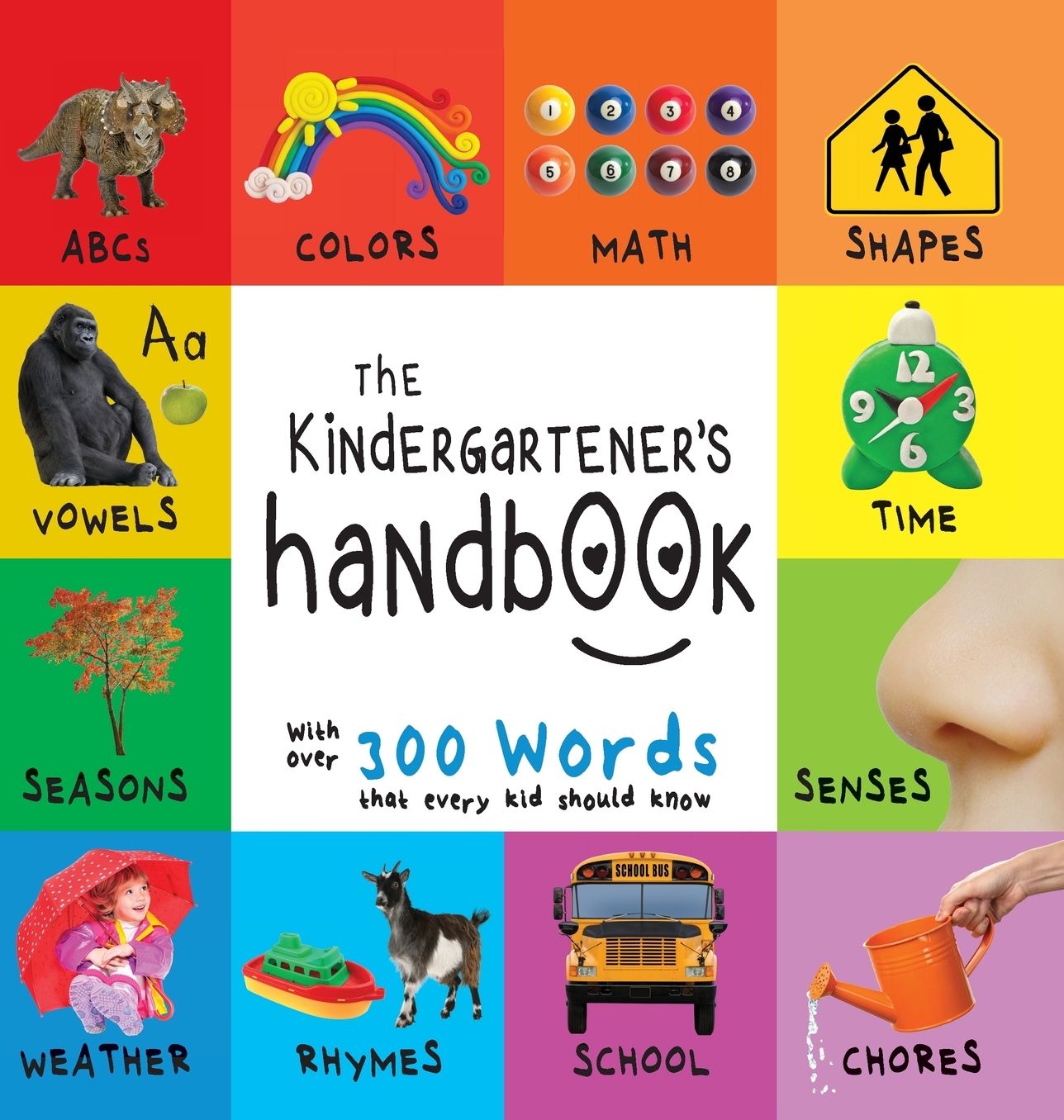The Kindergartener's Handbook: ABC's, Vowels, Math, Shapes, Colors, Time, Senses, Rhymes, Science, and Chores, with 300 Words that every Kid should Know (Engage Early Readers: Children's Learning Books)