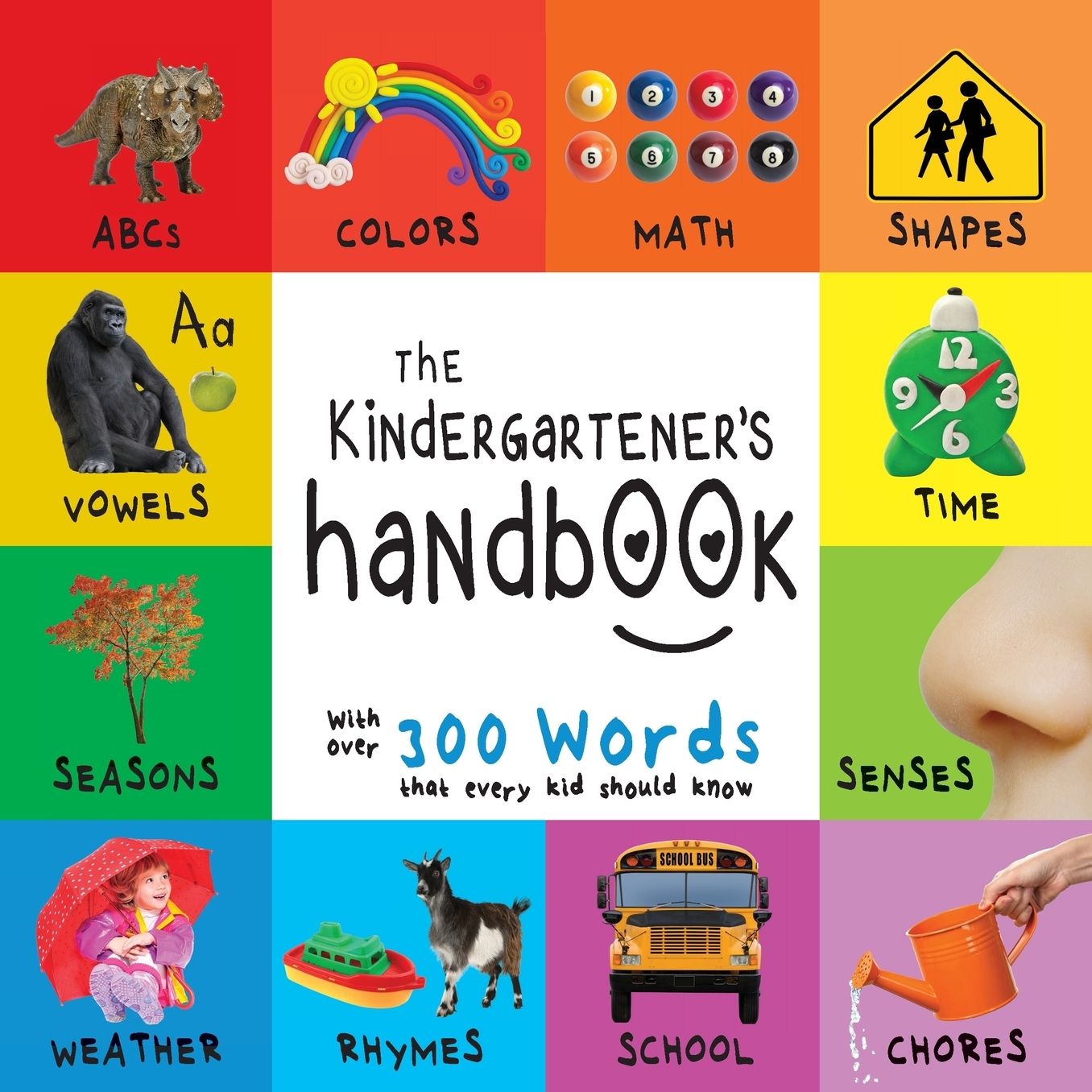 The Kindergartener's Handbook: ABC's, Vowels, Math, Shapes, Colors, Time, Senses, Rhymes, Science, and Chores, with 300 Words That Every Kid Should Know (Engage Early Readers: Children's Learning Books)