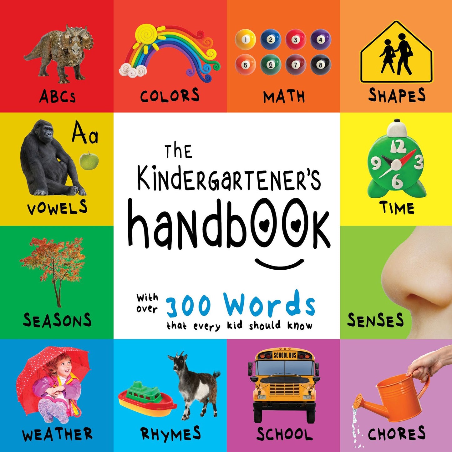 The Kindergartener's Handbook: ABC's, Vowels, Math, Shapes, Colors, Time, Senses, Rhymes, Science, and Chores, with 300 Words that every Kid should Know (Engage Early Readers: Children's Learning Books)