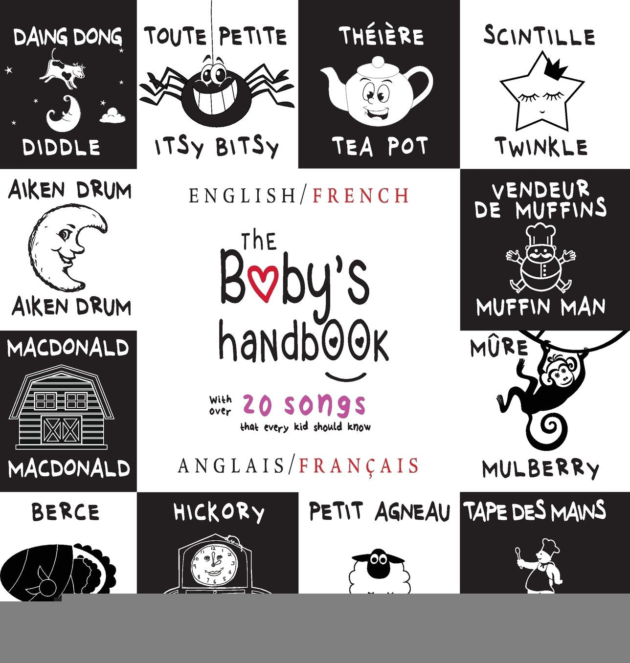 The Baby's Handbook: Bilingual (English / French) (Anglais / Français) 21 Black and White Nursery Rhyme Songs, Itsy Bitsy Spider, Old MacDonald, Pat-a-cake, Twinkle Twinkle, Rock-a-by baby, and More: Engage Early Readers: Children's Learning Books