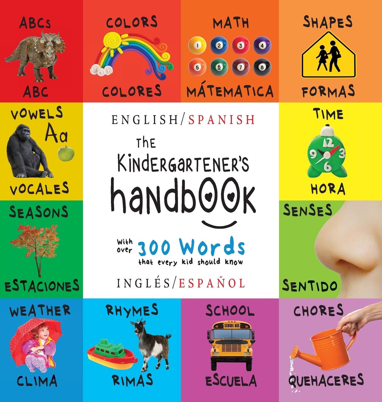 The Kindergartener's Handbook: Bilingual (English / Spanish) (Inglés / Español) ABC's, Vowels, Math, Shapes, Colors, Time, Senses, Rhymes, Science, and Chores, with 300 Words that every Kid should Know: Engage Early Readers: Children's Learning Books