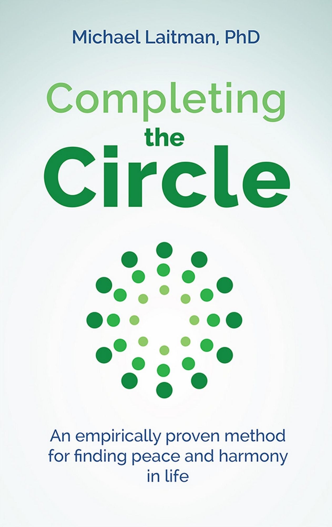 Completing the Circle: an empirically proven method for finding peace and harmony in life