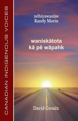 Waniskātota Kā Pē Wāpahk: Cree Edition