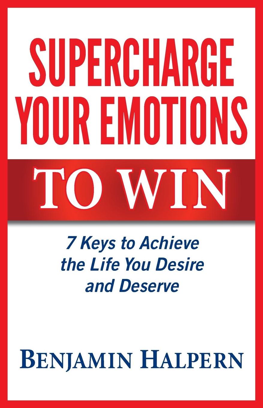 Supercharge Your Emotions to Win: 7 Keys to Achieve the Life You Desire and Deserve