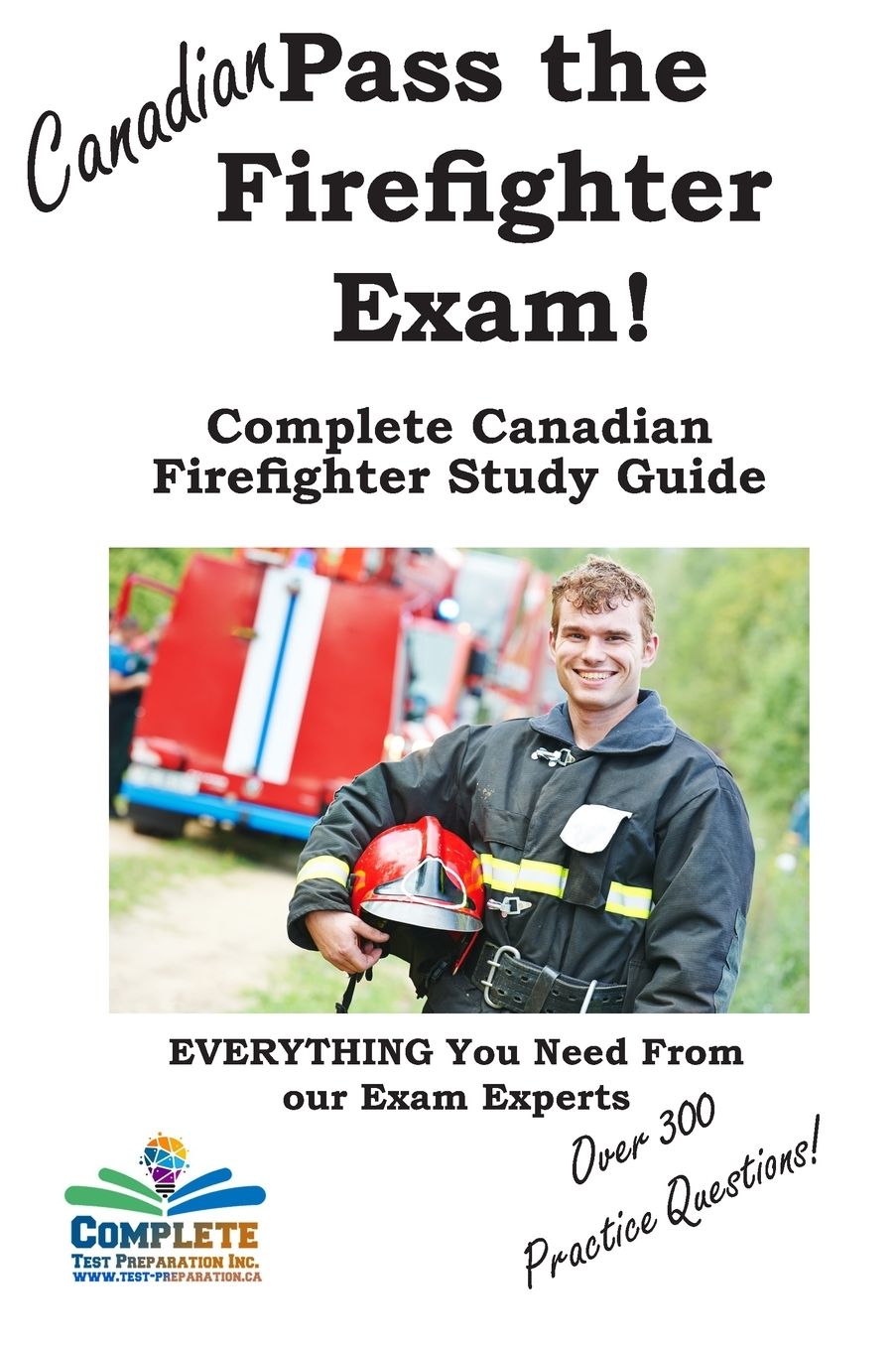 Pass the Canadian Firefighter Exam! Complete Canadian Firefighter Study Guide