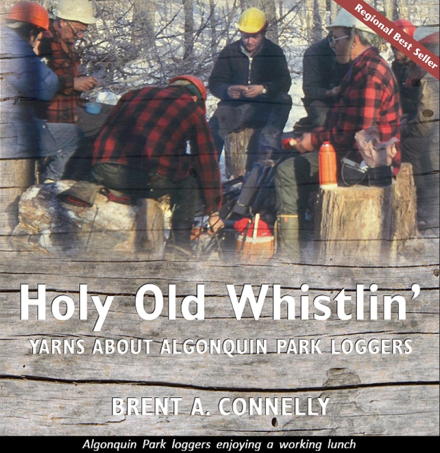 Holy Old Whistlin': Yarns About Algonquin Park Loggers