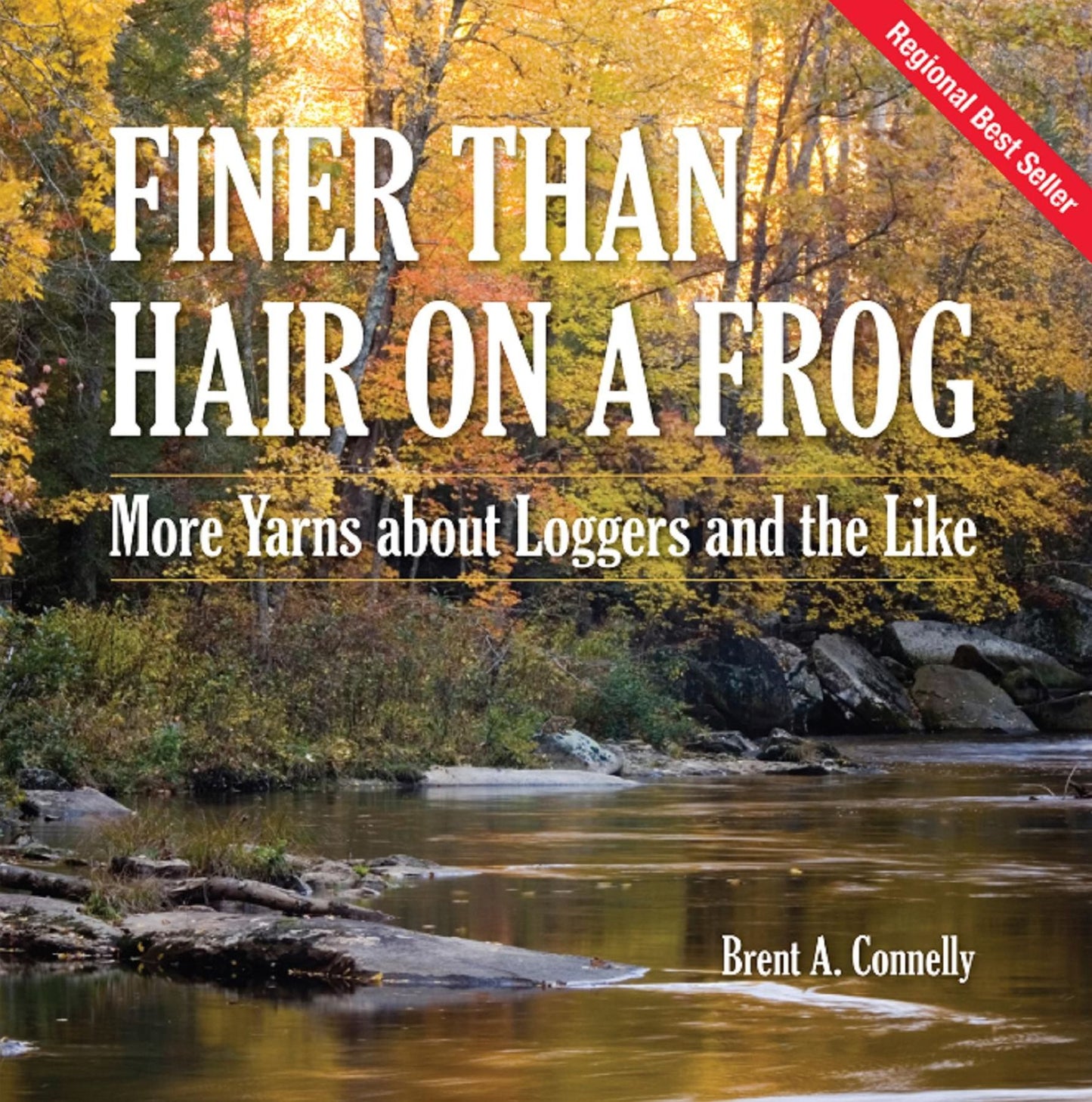 Finer Than Hair on a Frog: More Yarns about Loggers and the Like