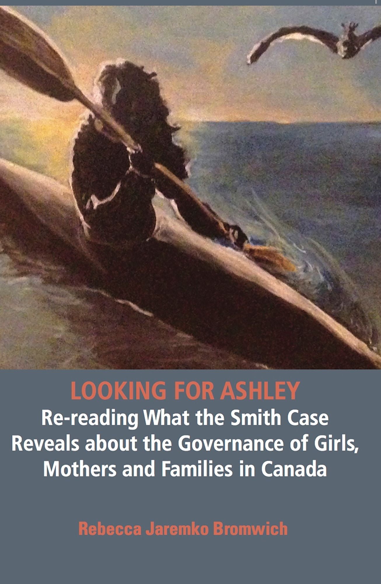 Looking for Ashley: e-reading What the Smith Case Reveals about the Governance of Girls, Mothers and Families in Canada