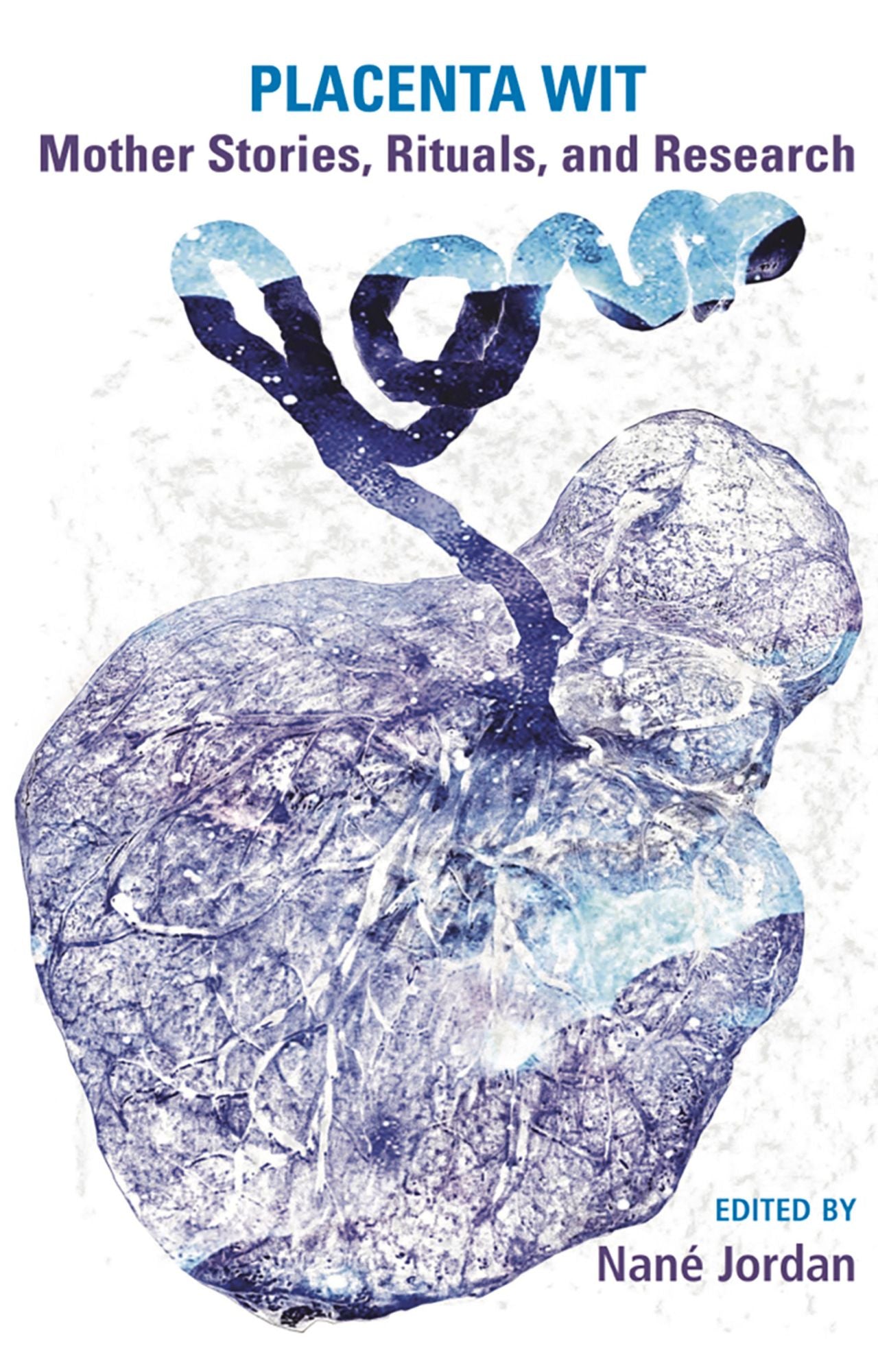 Placenta Wit: Mother Stories, Rituals, and Research