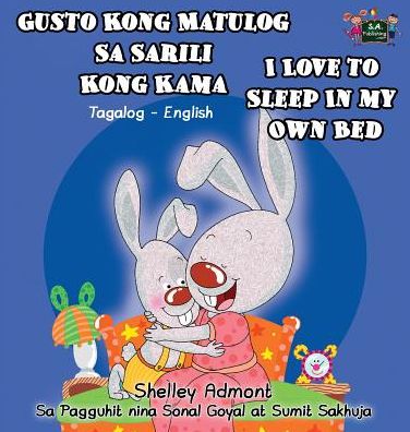 Gusto Kong Matulog Sa Sarili Kong Kama I Love to Sleep in My Own Bed: Tagalog English Bilingual Edition