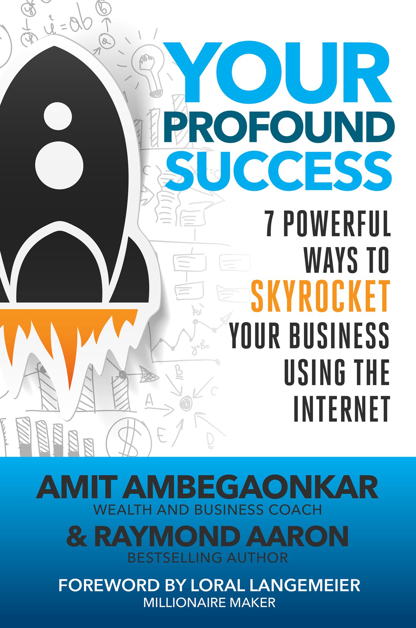 Your Profound Success: 7 Profound Ways to Skyrocket Your Business Using the Internet