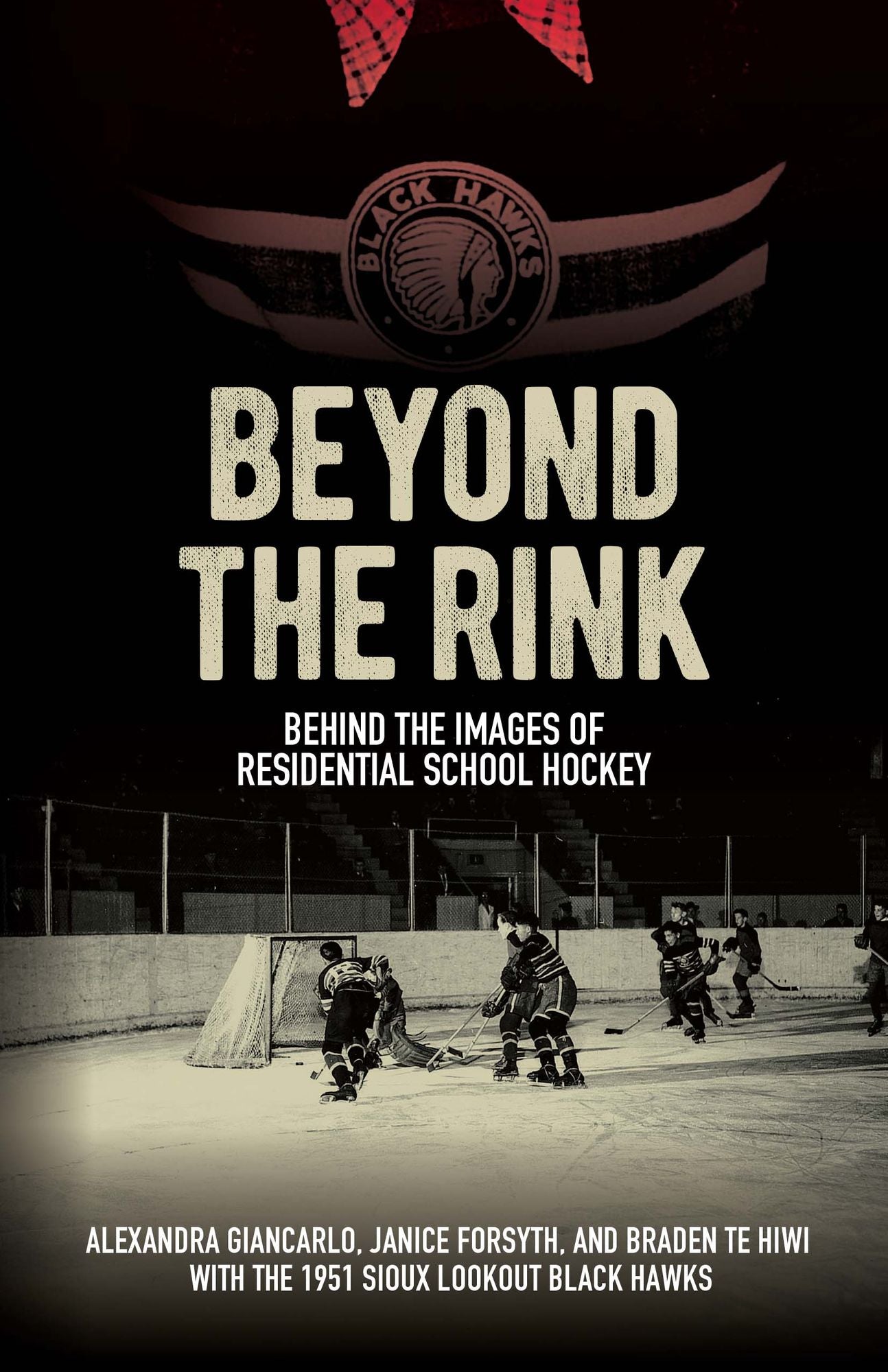 Beyond the Rink, Behind the Image: Reclaiming the Story of a Residential School Hockey Team