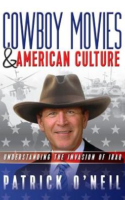 Cowboy Movies & American Culture: Understanding the Invasion of Iraq