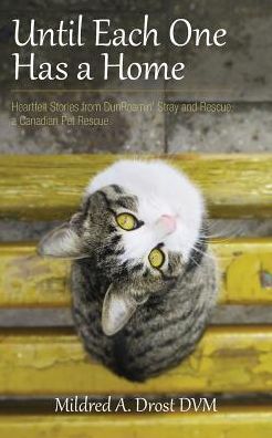 Until Each One Has a Home: Heartfelt Stories from DunRoamin' Stray and Rescue, a Canadian Pet Rescue
