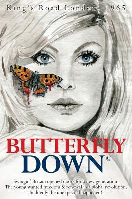 Butterfly Down: Swingin' Britain opened doors for a new generation. The young wanted freedom & renewal in a global revolution. Suddenly the unexpected happened!