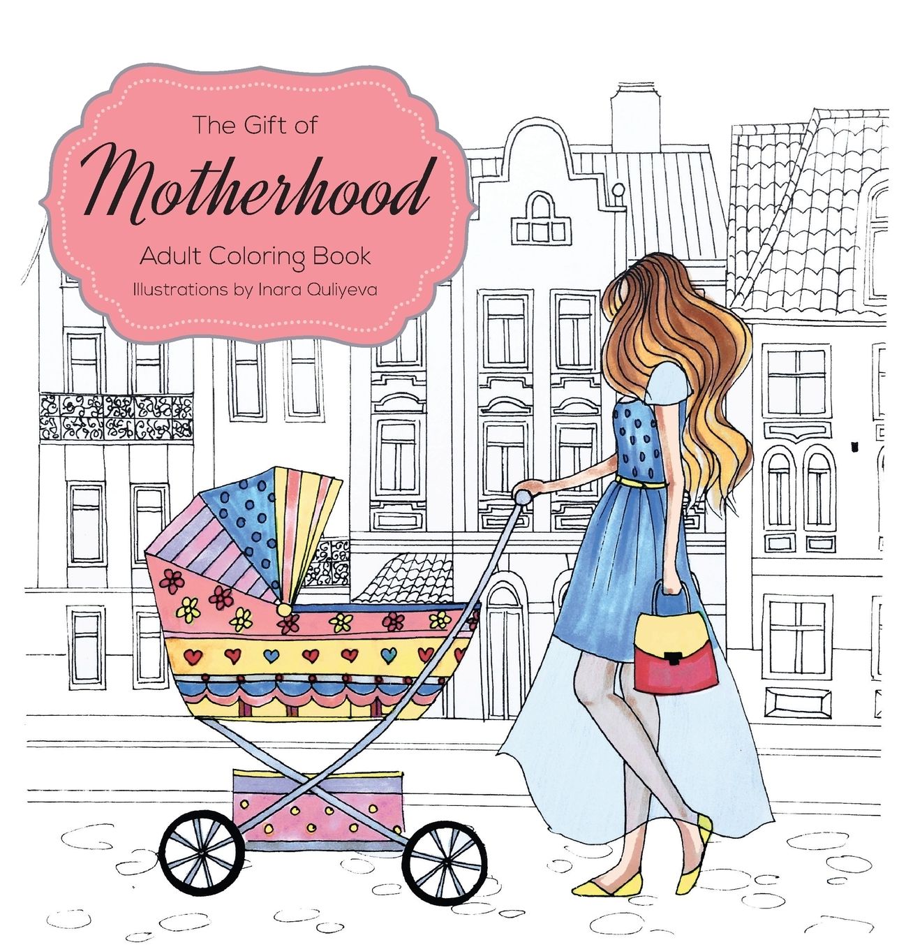 The Gift of Motherhood: Adult Coloring book for new moms amp; expecting parents ... Helps with stress relief amp; relaxation through art therapy ... Unique baby and toddler illustrations to remind mom the beauty and joy of motherhood