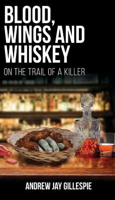 Blood, Wings and Whiskey: On the Trail of a Killer