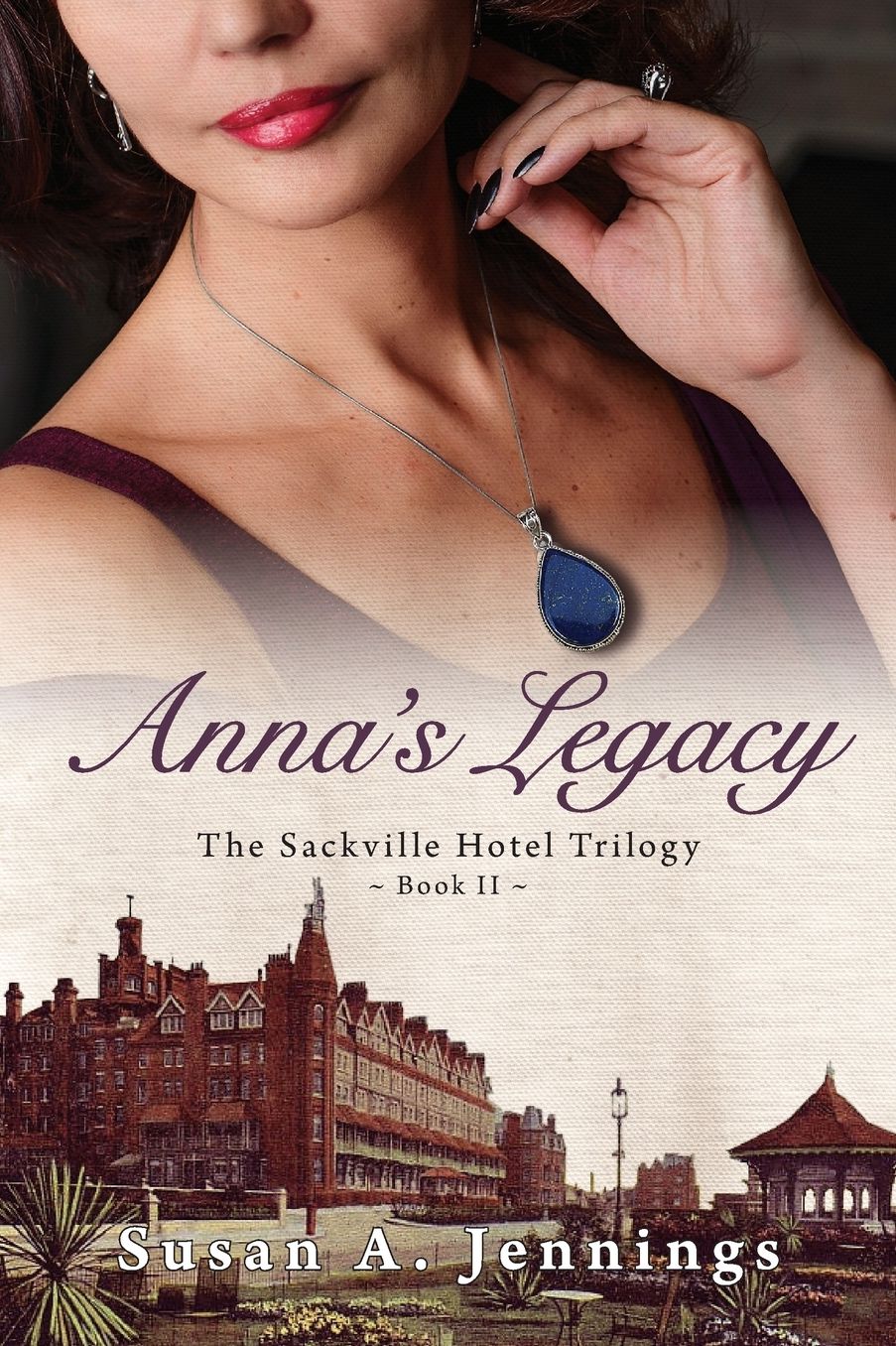 Anna's Legacy: Book II of the Sackville Hotel Trilogy