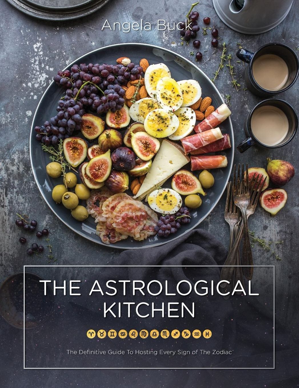 The Astrological Kitchen: The Definitive Guide To Hosting Every Sign of The Zodiac
