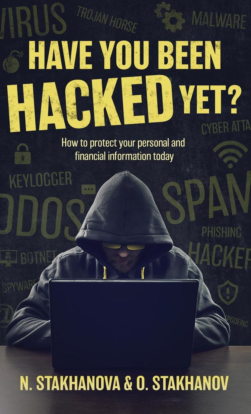 Have You Been Hacked Yet?: How to protect your personal and financial information today