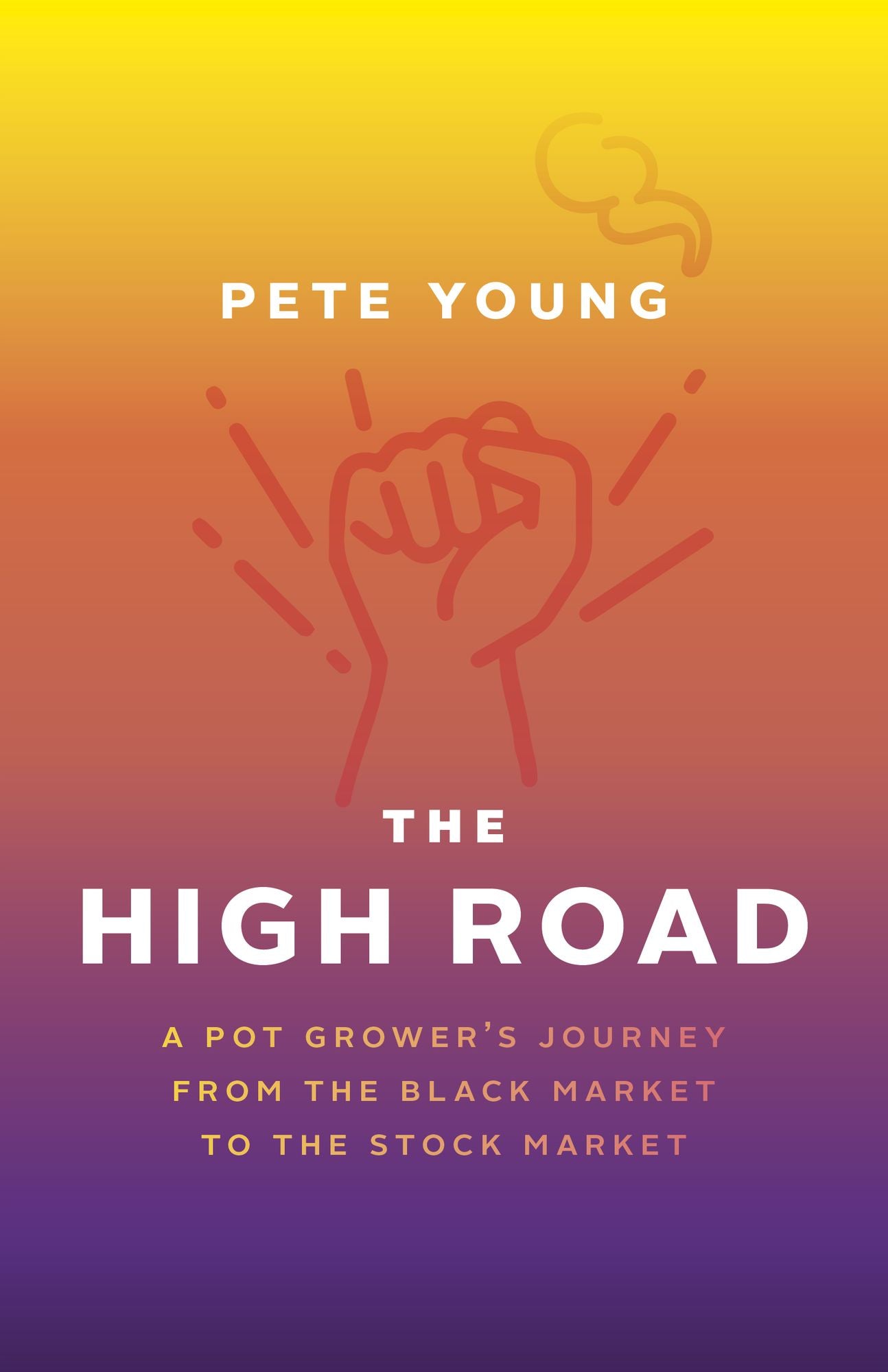 The High Road: A Pot Grower's Journey from the Black Market to the Stock Market