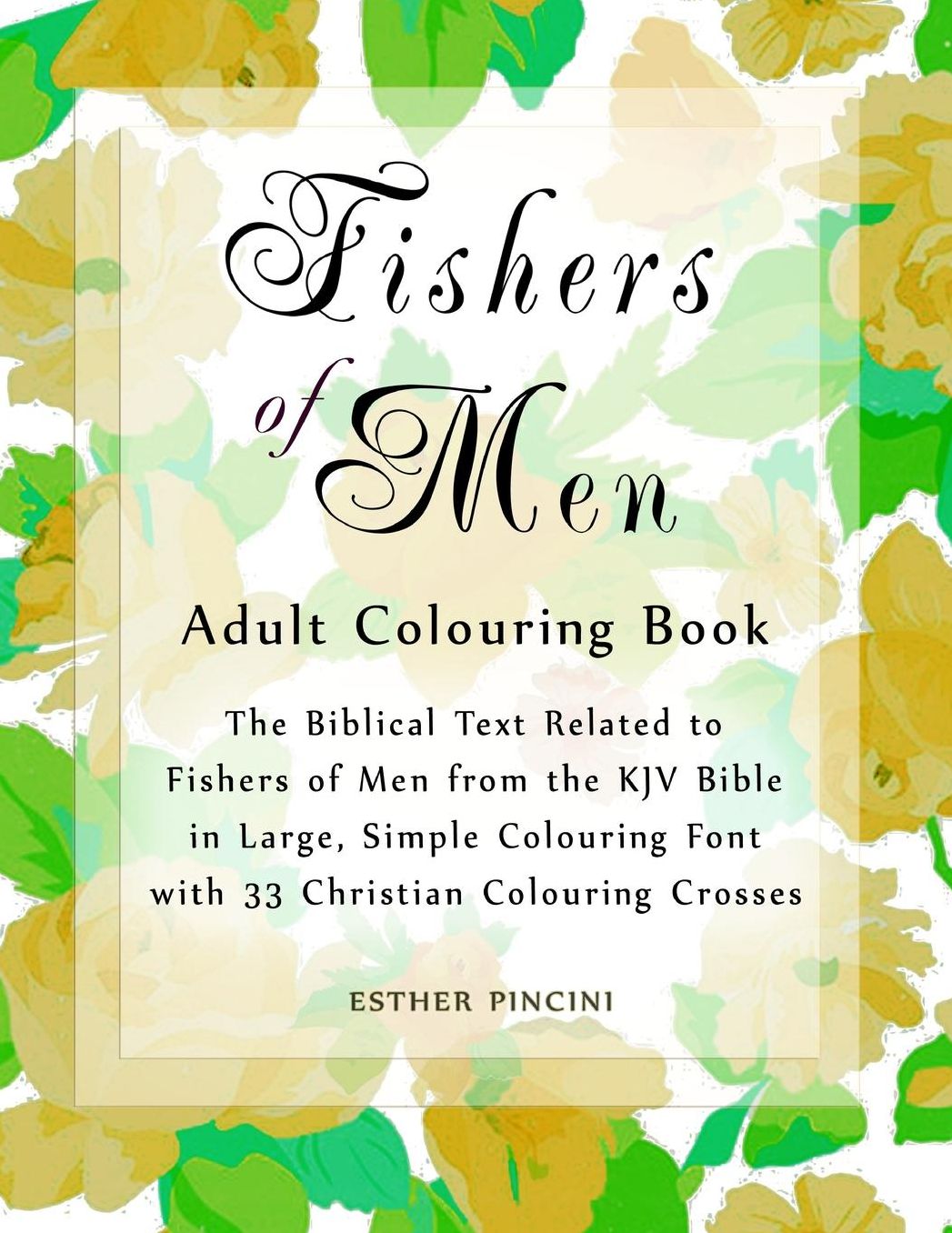 Fishers of Men Adult Colouring Book: The Biblical Text Related to Fishers of Men from the KJV Bible in Large, Simple Colouring Font with 33 Christian Colouring Crosses