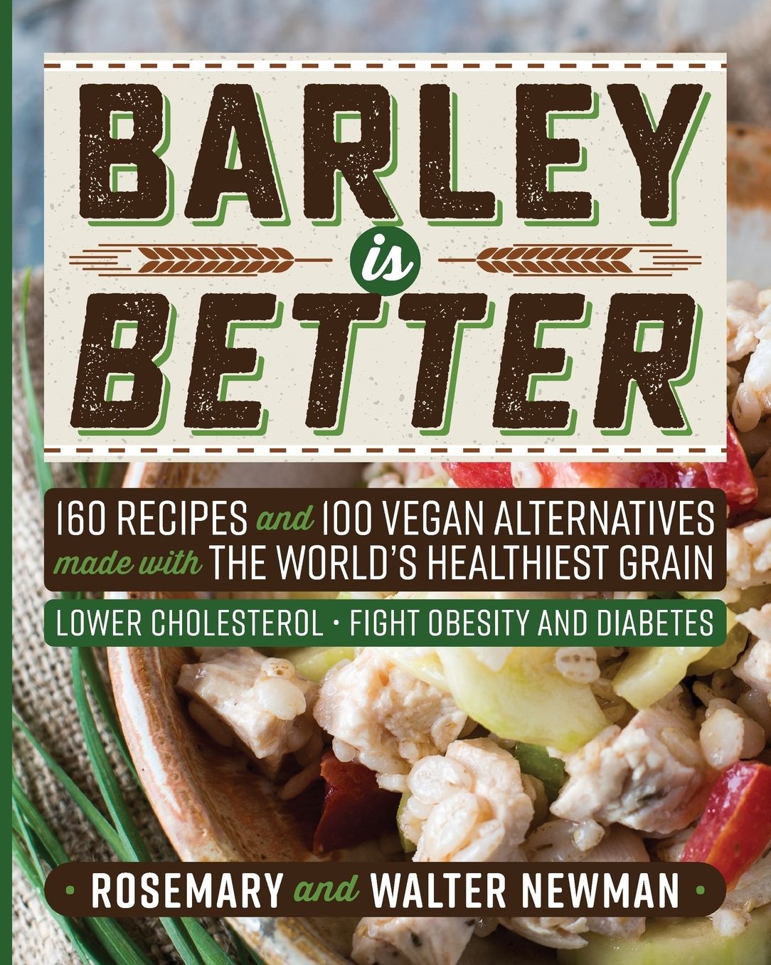 Barley is Better: 160 Recipes and 100 Vegan Alternatives made with the World's Healthiest Grain