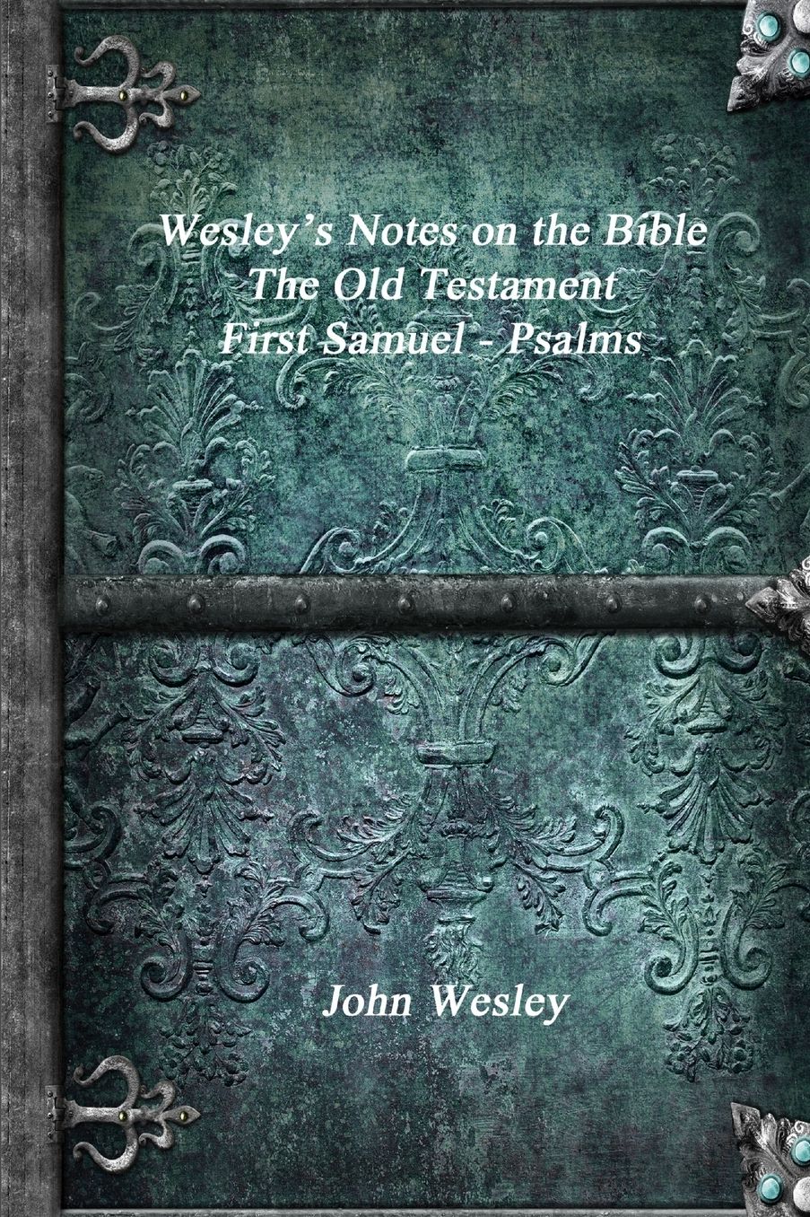 Wesley's Notes on the Bible - The Old Testament: First Samuel - Psalms