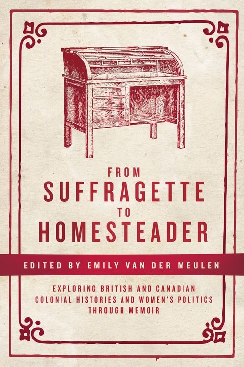 From Suffragette to Homesteader: Exploring British and Canadian Colonial Histories and Women's Politics Through Memoir