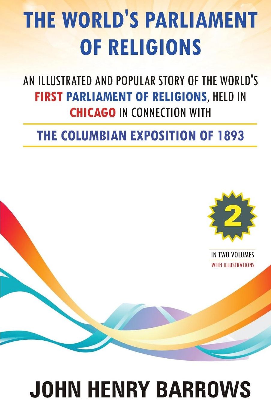 The World's Parliament of Religions: The Columbian Exposition of 1893: Volume 2