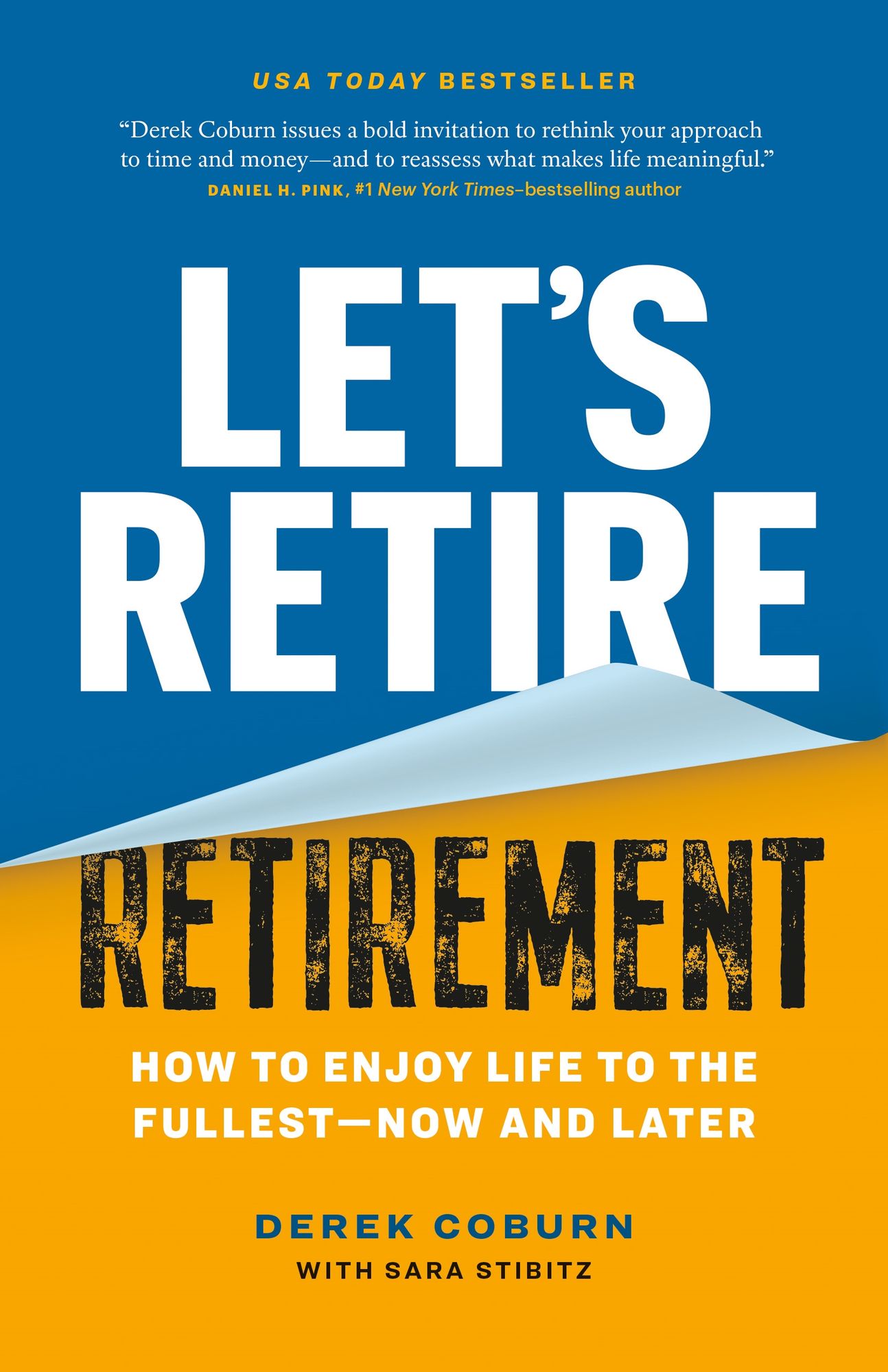 Let's Retire Retirement: How to Enjoy Life to the Fullest-Now and Later