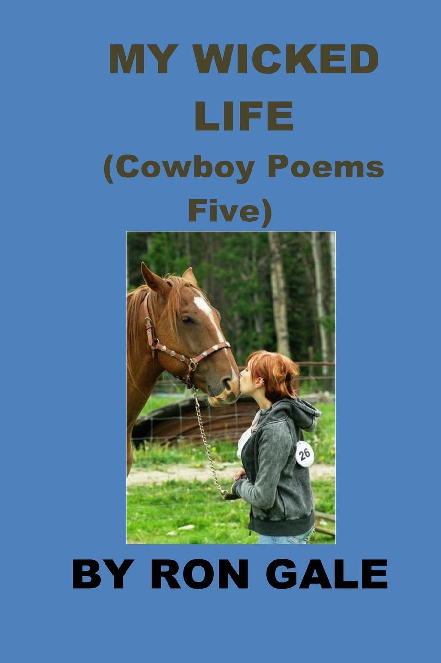My Wicked Life Cowboy Poems Five: Cowboy Poems Five