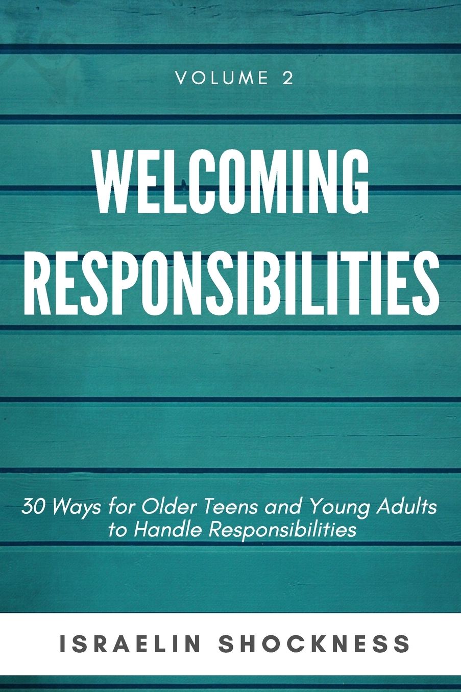 WELCOMING RESPONSIBILITIES 30 Ways for Older Teens and Young Adults to Handle Responsibilities