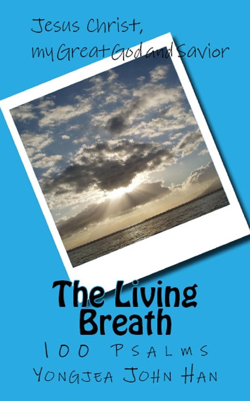 The Living Breath: 100 Psalms, Jesus Christ, My Great God and Savior