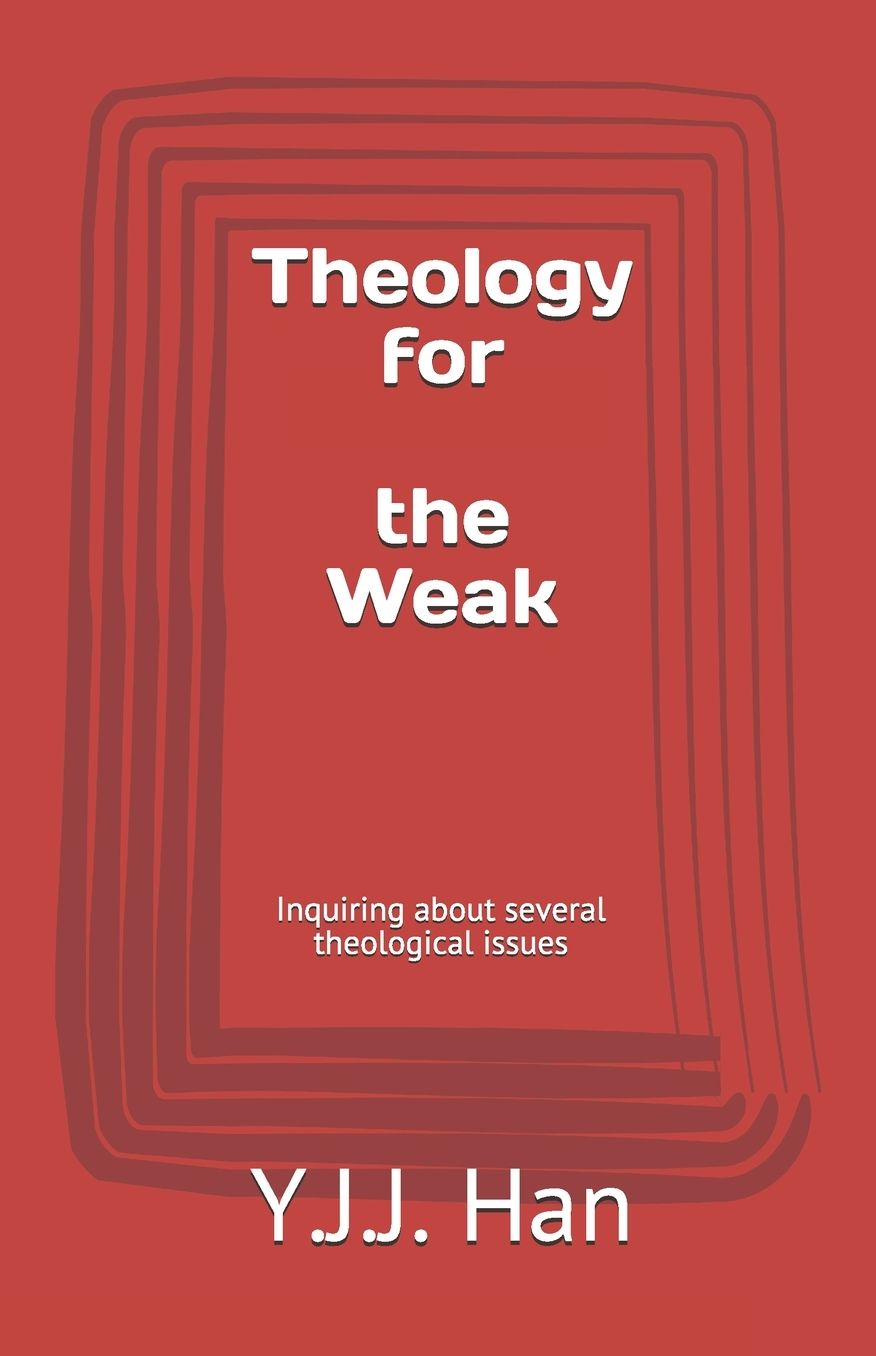 Theology for the Weak: Inquiring about several theological issues