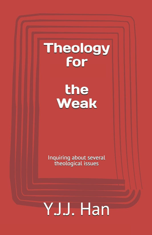 Theology for the Weak: Inquiring about several theological issues