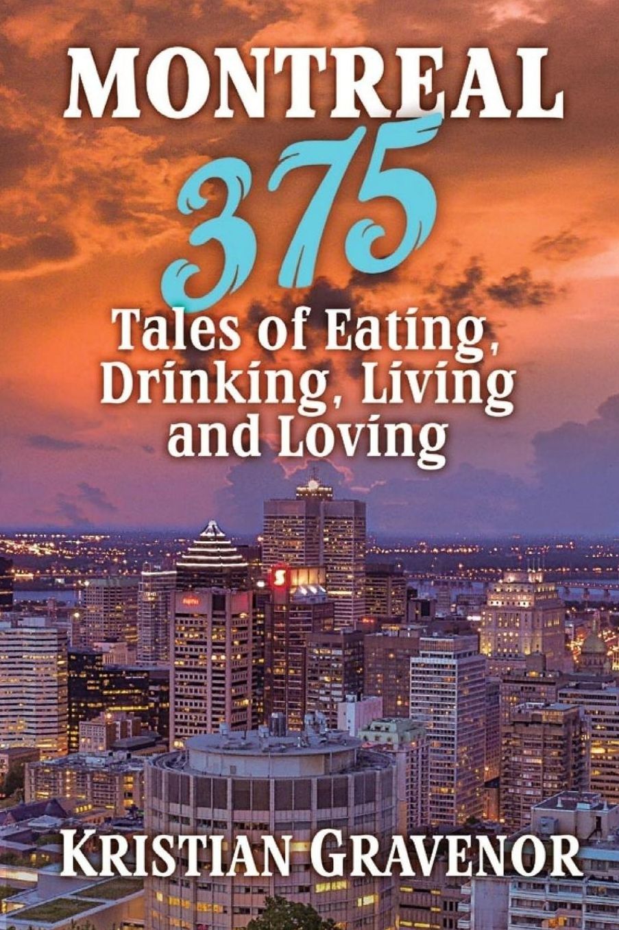 Montreal: 375 Tales of Eating, Drinking, Living and Loving