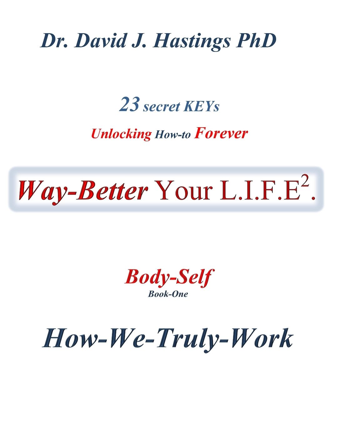 23 Secret Keys unlocking How-to Forever Way Better Your L.I.F.E.: Tactics (Book-three)