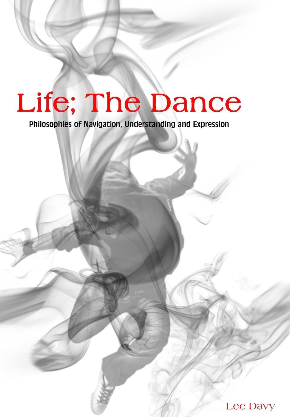 Life; The Dance: Philosophies of Navigation, Understanding & Expression