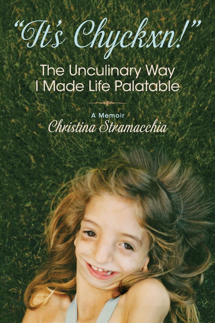 "It's Chyckxn!" the Unculinary Way I Made Life Palatable: A Memoir