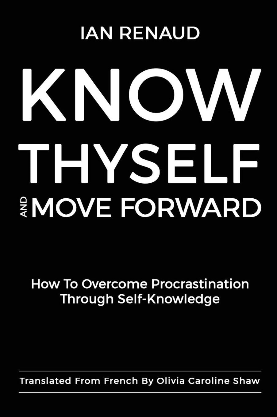 Know Thyself and Move Forward: How To Overcome Procrastination Through Self-Knowledge