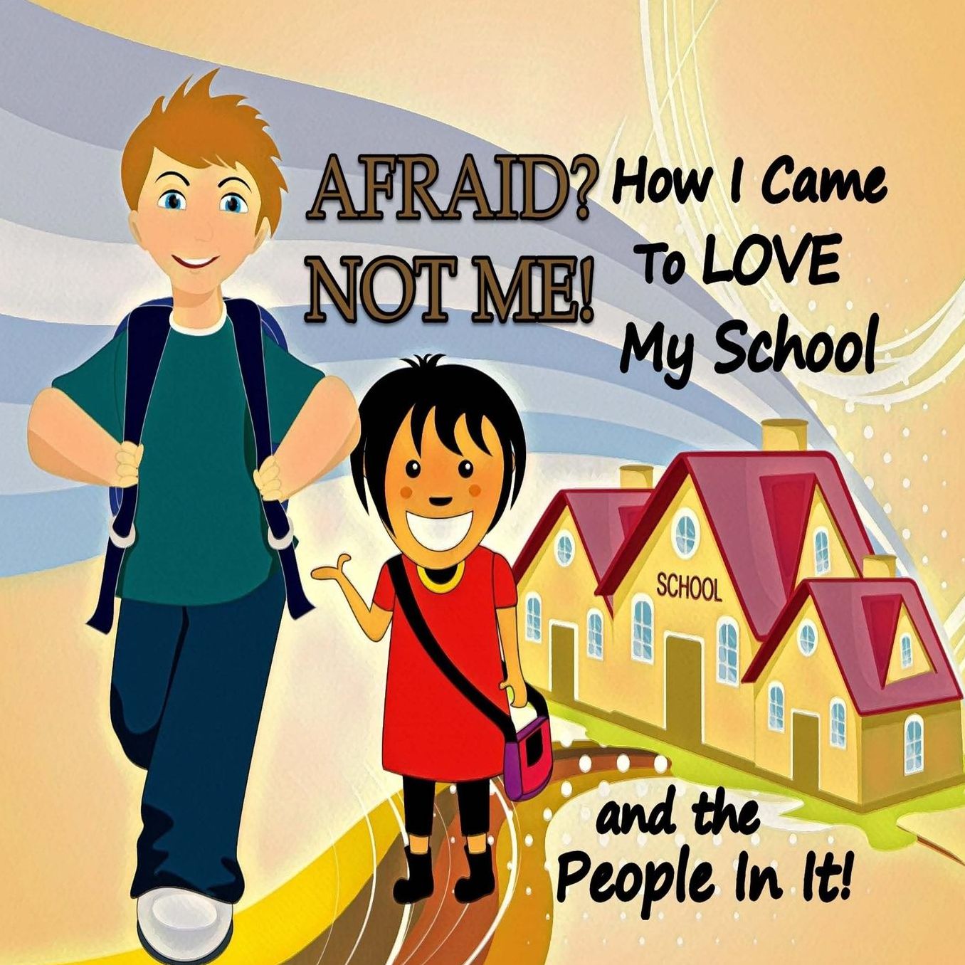 Afraid? Not Me! How I Came to Love My School and the People in It